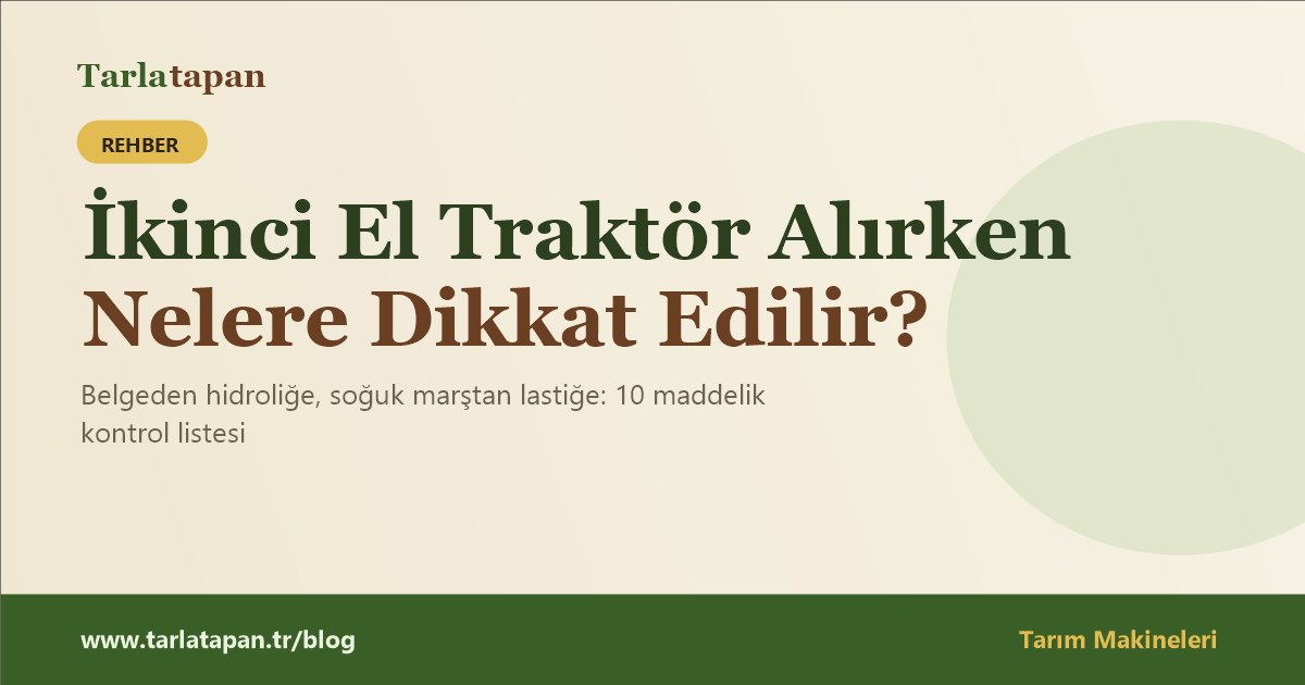 İkinci El Traktör Alırken Nelere Dikkat Edilir?