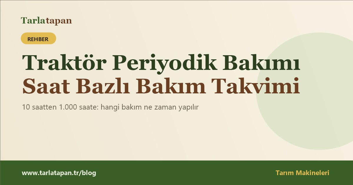 Traktör Periyodik Bakımı: Saat Bazlı Bakım Takvimi